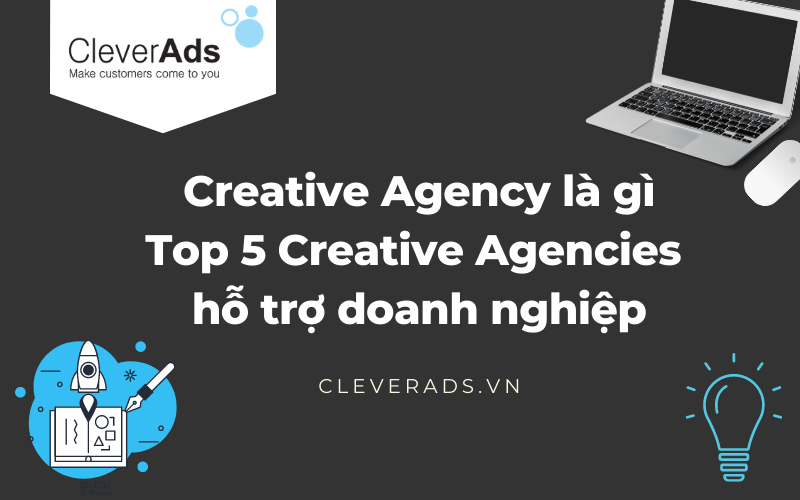 Creative Agency là gì? Top 5 Creative Agencies tại Việt Nam