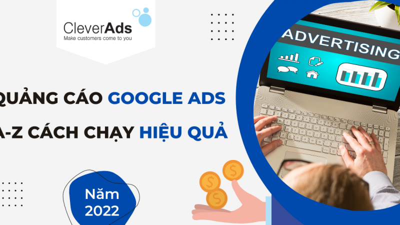 Quảng cáo Google Ads – Trọn bộ cách chạy hiệu quả năm 2022