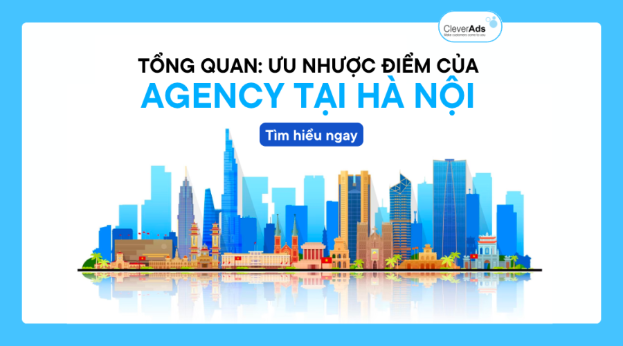 Agency tại Hà Nội: Tổng quan về ưu nhược điểm 2023