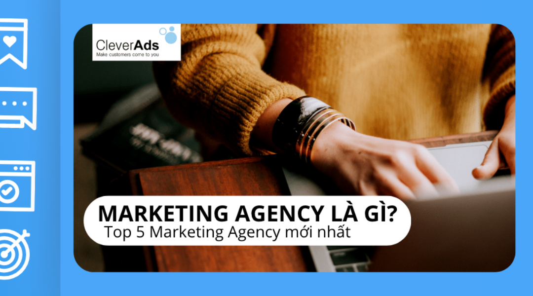 Marketing Agency là gì? Top 05 Marketing Agency mới nhất