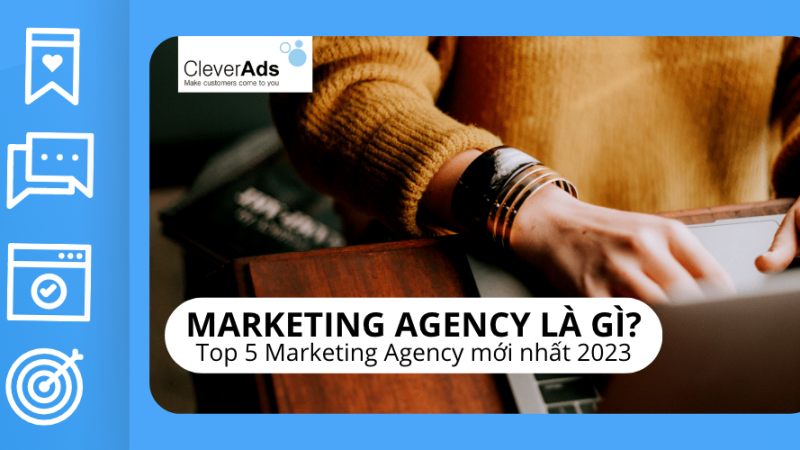 Marketing Agency là gì? Top 5 Marketing Agency mới nhất 2023