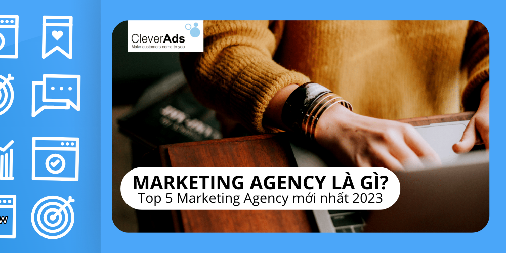 Marketing Agency là gì? Top 05 Marketing Agency mới nhất