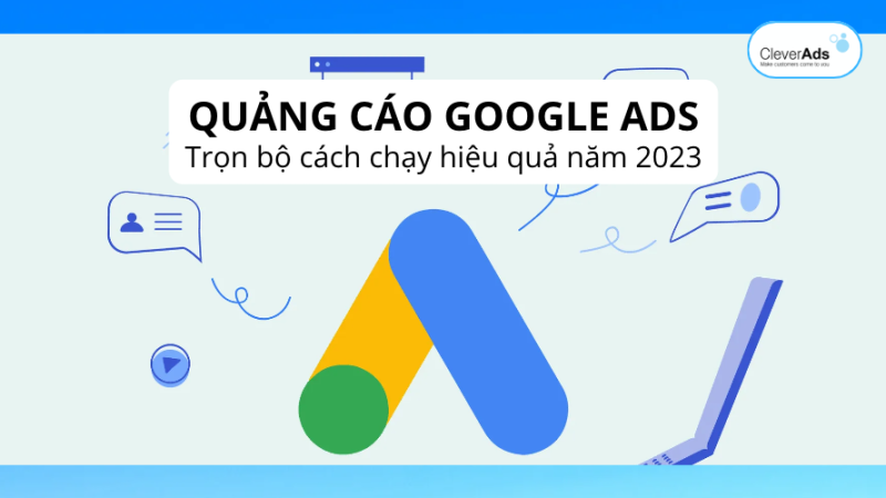 Quảng cáo Google Ads & Trọn bộ cách chạy hiệu quả năm 2023
