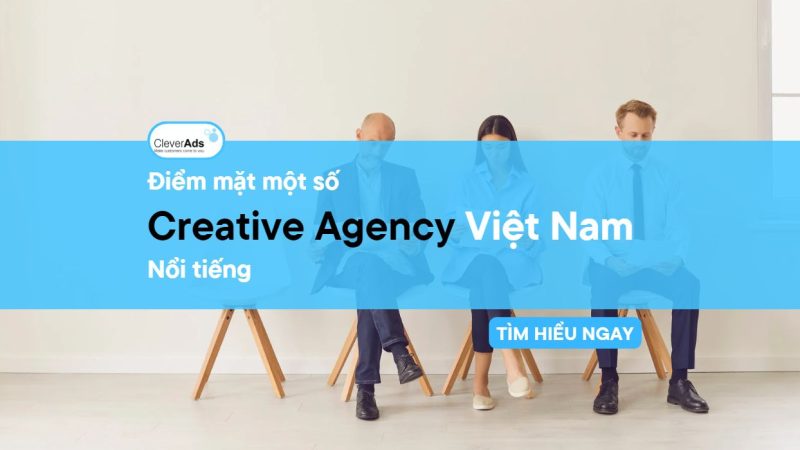 Creative Agency Việt Nam: Điểm mặt các Agency nổi tiếng
