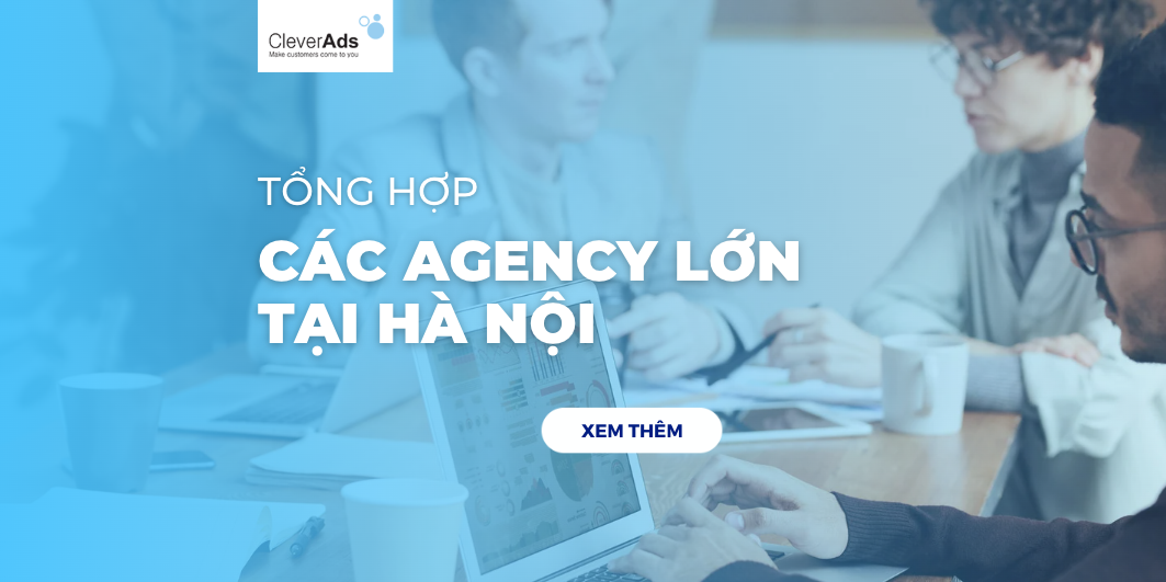 Tổng hợp các Agency lớn tại Hà Nội mới nhất 2022