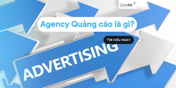 Agency quảng cáo là gì ? Tổng hợp thông tin cần biết