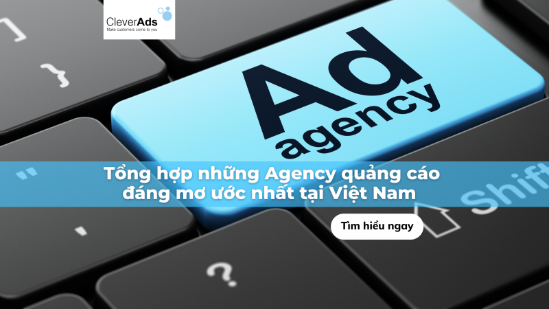 Tổng hợp những Agency quảng cáo đáng mơ ước nhất tại Việt Nam