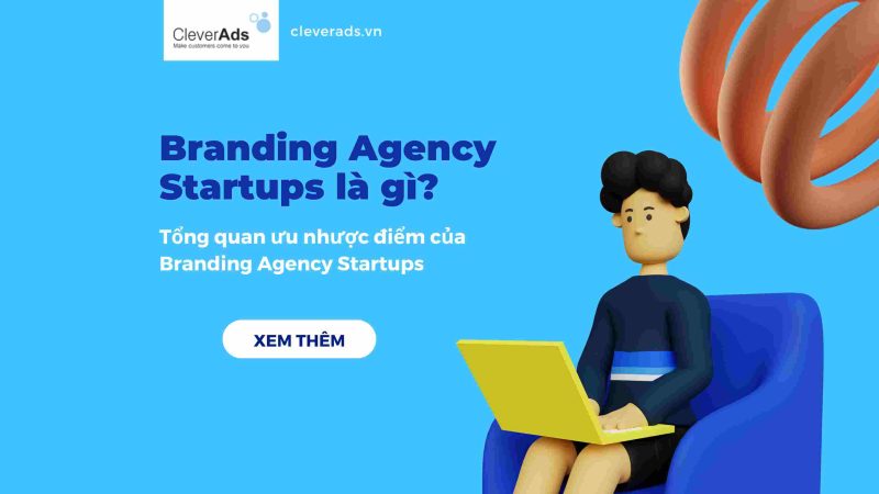 Branding Agency Startups là gì và tổng quan về ưu nhược điểm