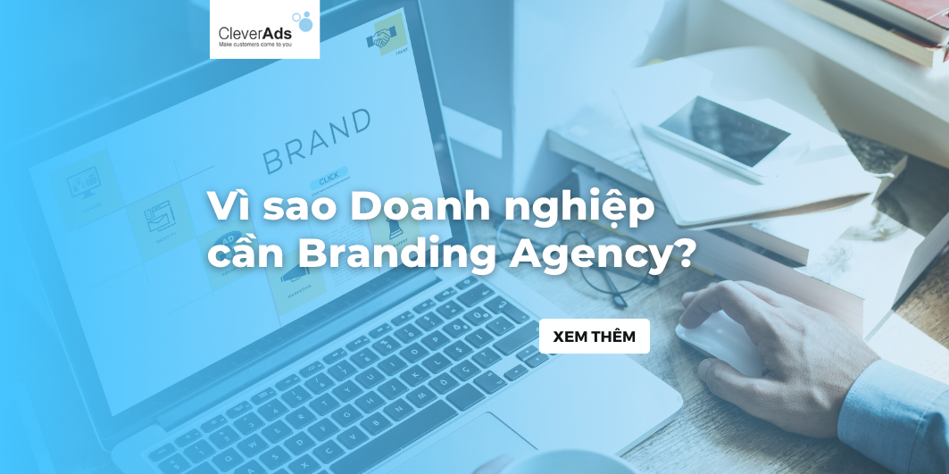 Branding Agency: Vì sao doanh nghiệp cần Branding Agency?