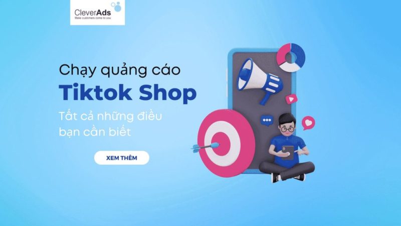 Chạy quảng cáo TikTok Shop: Chi tiết quy trình tối ưu tương tác