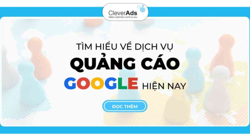 Dịch vụ quảng cáo Google: Tất tần tật thông tin hữu ích