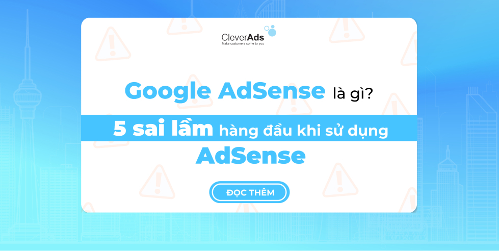 Google Adsense là gì? 5 sai lầm hàng đầu khi sử dụng AdSense