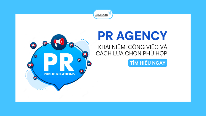 PR Agency: Khái niệm, công việc và cách lựa chọn phù hợp