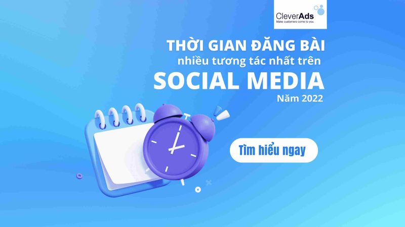Thời gian đăng bài nhiều tương tác nhất trên Social Media 2022