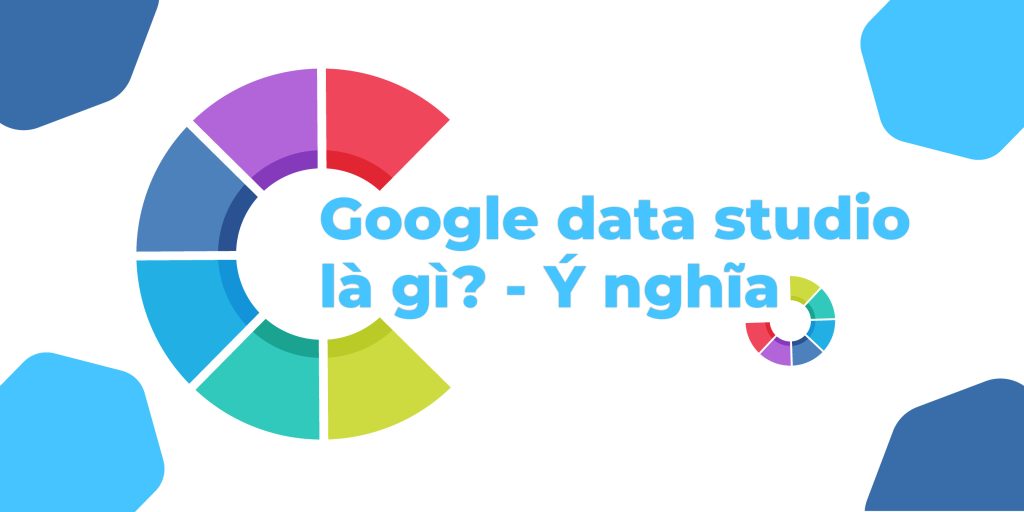 Khái niệm về Google data Studio