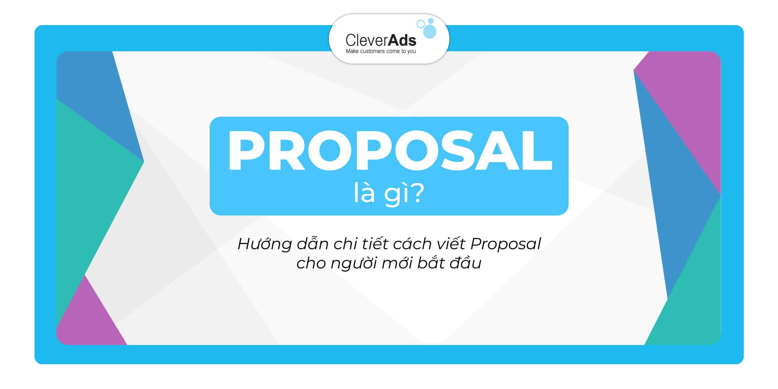 Proposal là gì? Hướng dẫn chi tiết cách viết Proposal cho người mới bắt đầu