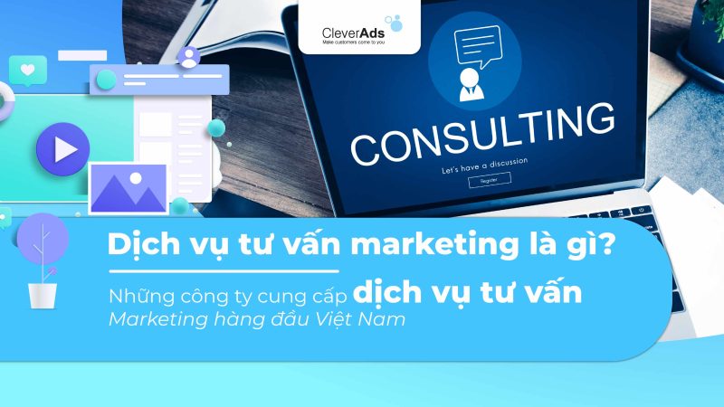 Dịch vụ tư vấn marketing là gì? Những công ty cung cấp dịch vụ tư vấn Marketing hàng đầu Việt Nam