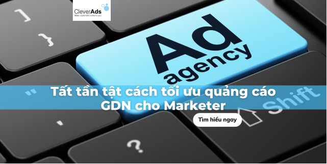 Tất tần tật cách tối ưu quảng cáo GDN cho Marketer