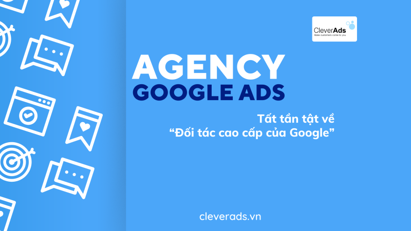 Agency Google Ads – Tất tần tật về Đối tác cao cấp của Google