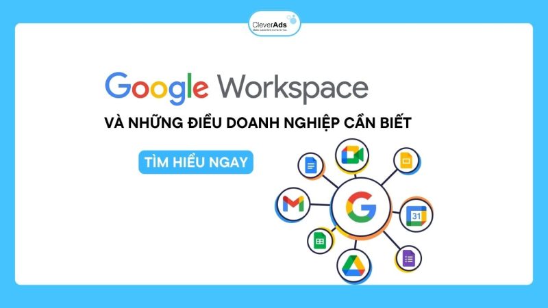 Google Workspace là gì? Và những điều doanh nghiệp cần biết