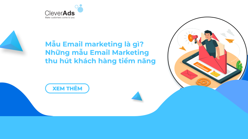 Mẫu Email Marketing là gì? Những mẫu Email Marketing thu hút khách hàng tiềm năng
