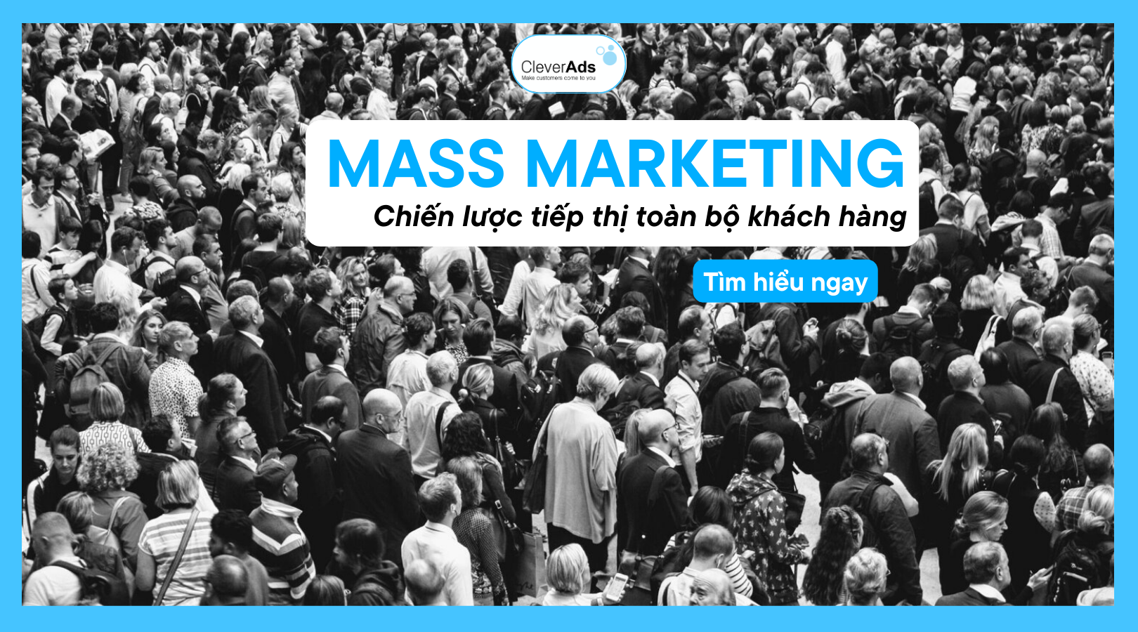 Mass Marketing – Chiến lược tiếp thị toàn bộ khách hàng