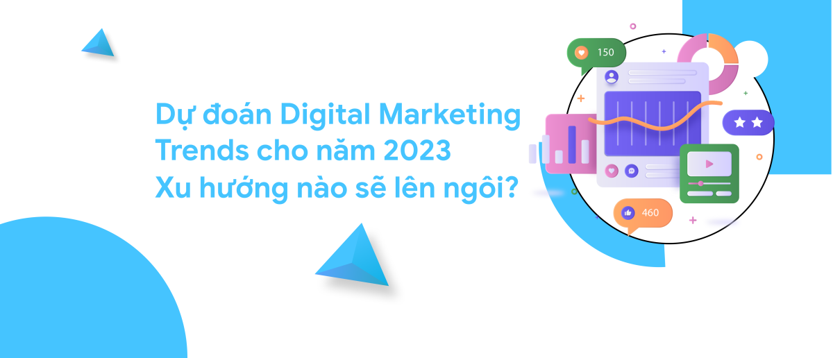 Dự đoán Digital Marketing Trends 2023. Xu hướng nào sẽ lên ngôi? (Phần 2)