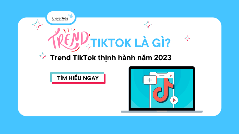 Trend TikTok là gì? Trend TikTok thịnh hành năm 2023