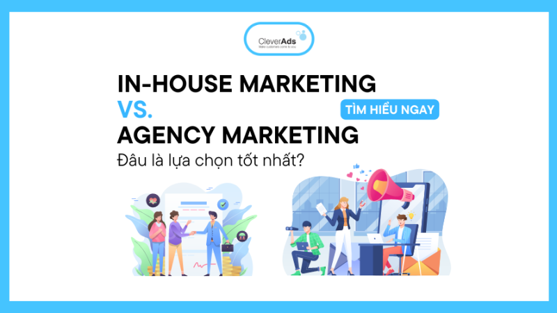 In-house và Agency Marketing: Đâu là lựa chọn tốt nhất?