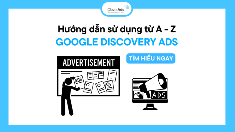 Google Discovery Ads là gì? Hướng dẫn sử dụng từ A đến Z