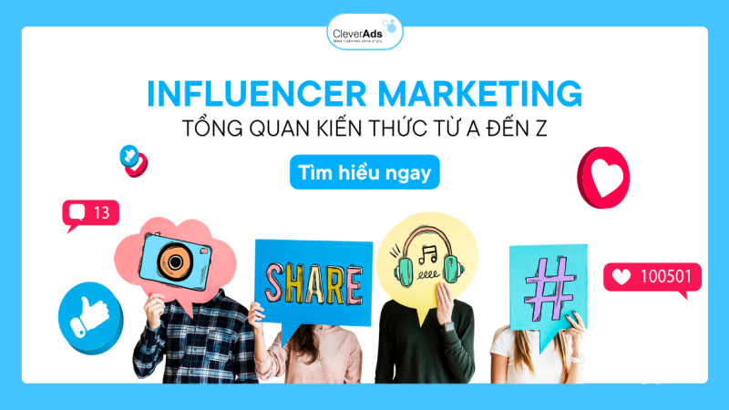 Influencer Marketing: Tổng quan kiến thức từ A đến Z