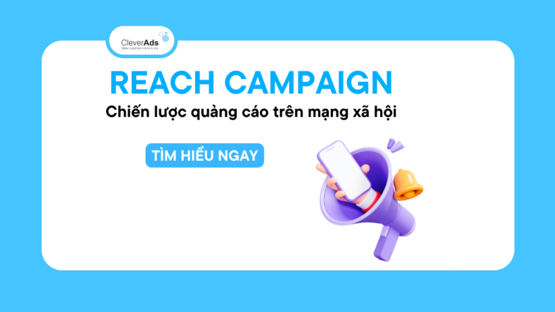 Reach Campaign & sự đột phá quảng cáo trên mạng xã hội