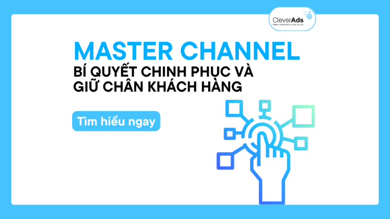 Master channel: Bí quyết chinh phục và giữ chân khách hàng