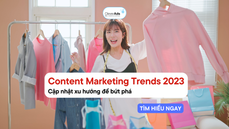 Content Marketing Trends 2023: Cập nhật xu hướng để bứt phá