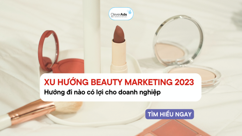 Xu hướng Beauty Marketing & lưu ý triển khai chiến dịch