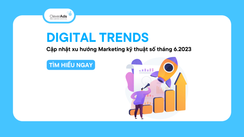 Digital Trends: Cập nhật xu hướng Marketing kỹ thuật số tháng 6.2023