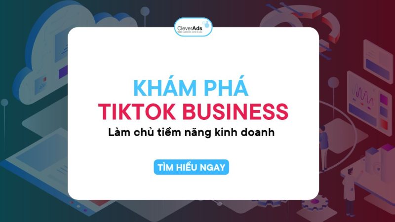 Khám phá TikTok Business: Làm chủ tiềm năng kinh doanh