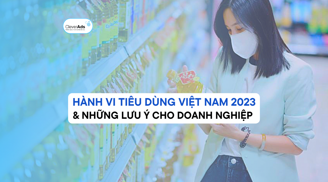 Hành vi tiêu dùng Việt Nam trên đà phát triển 2023 & Lưu ý cho doanh nghiệp