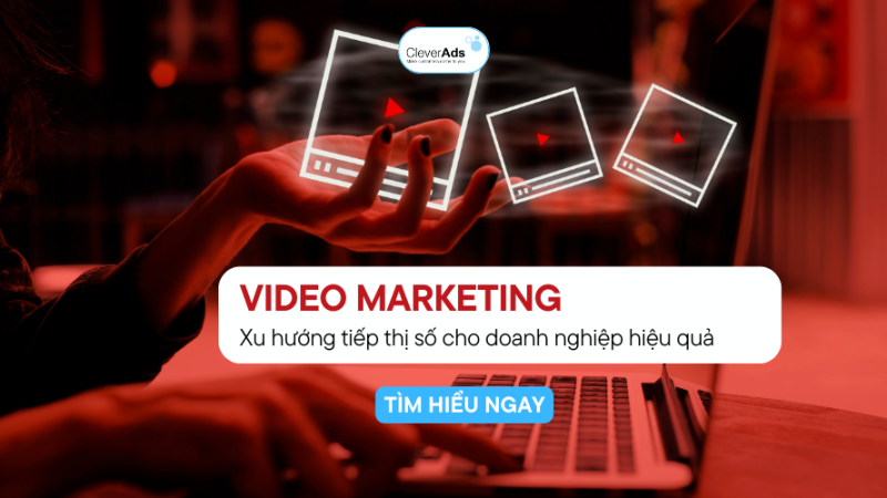 Video Marketing: Xu hướng tiếp thị số hiệu quả cho doanh nghiệp