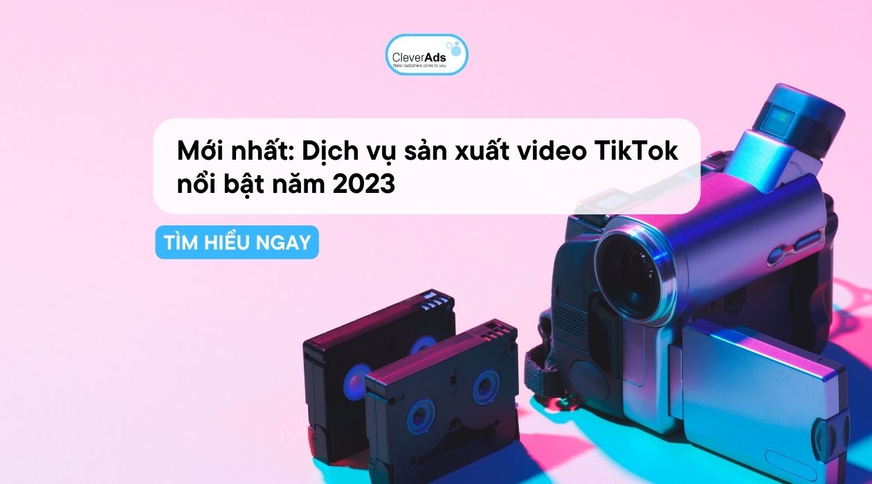 Mới nhất: Dịch vụ sản xuất video TikTok nổi bật
