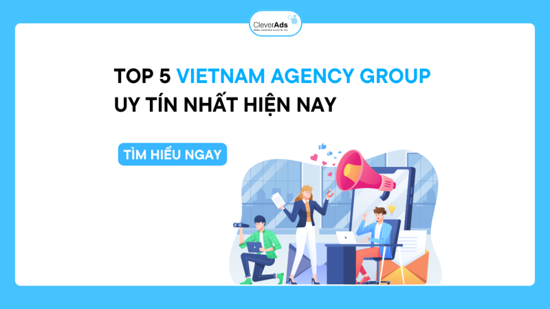 Cập nhật: Top 5 Vietnam Agency Group uy tín nhất hiện nay