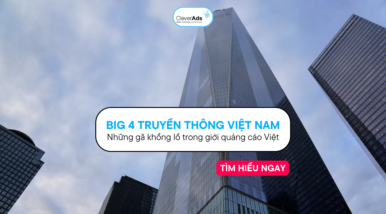 Big 4 Truyền thông Việt Nam: Những gã khổng lồ trong giới quảng cáo Việt