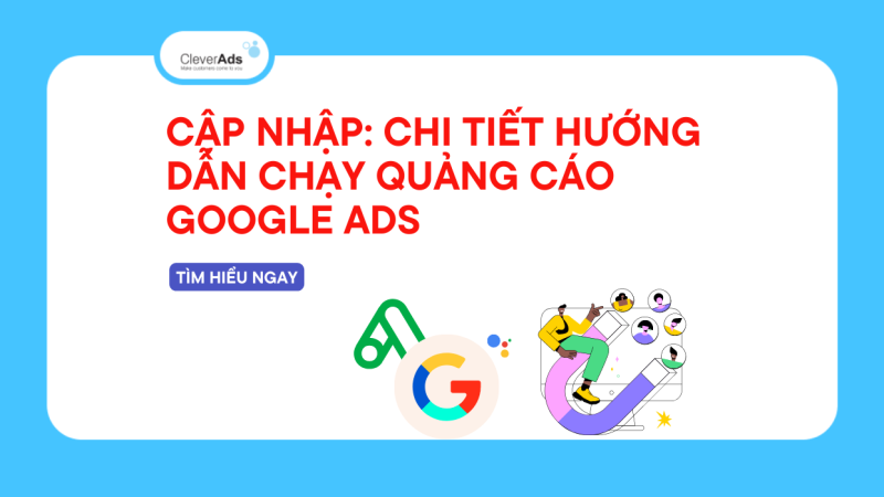 Chạy quảng cáo Google Ads: Hướng dẫn quy trình chi tiết