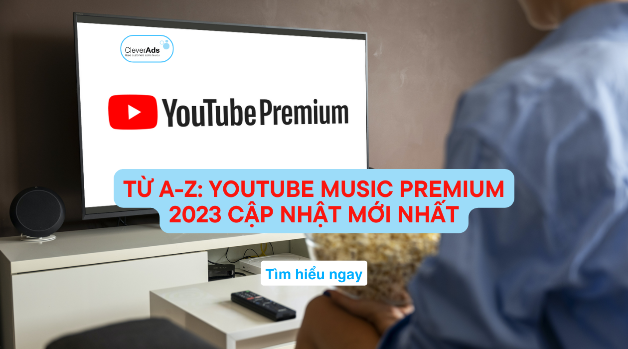 Từ A-Z: YouTube Music Premium 2023 cập nhật mới nhất