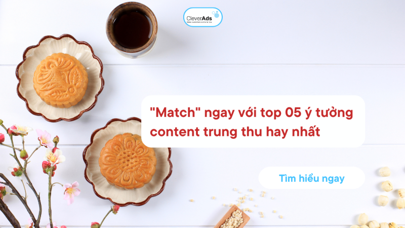 “Match” ngay top Content Trung Thu hay nhất năm 2023