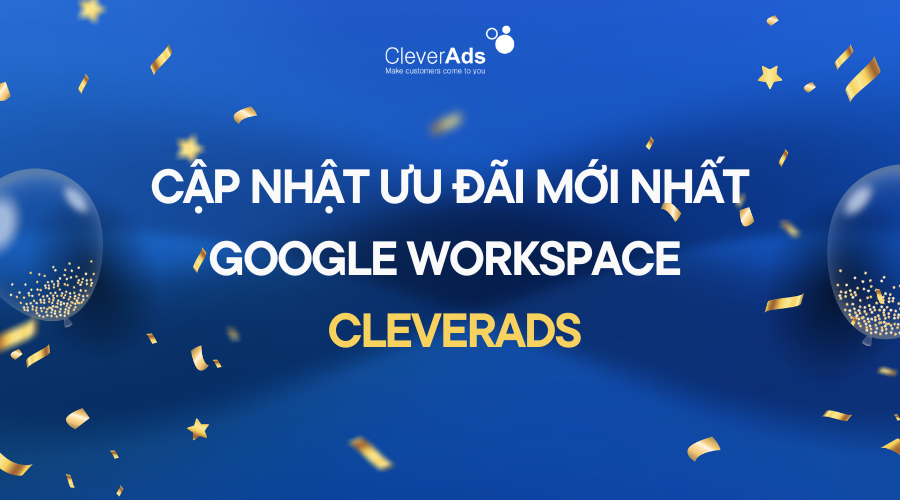 Mới nhất: Ưu đãi Google Workspace Business từ CleverAds