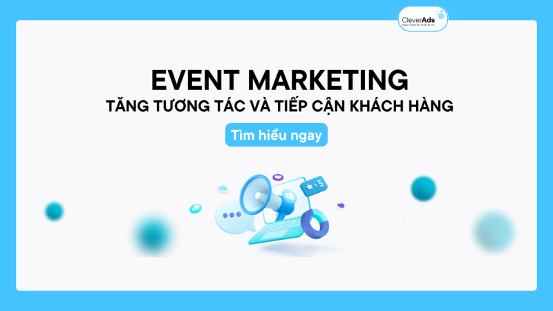 Event Marketing: Tăng tương tác và tiếp cận khách hàng mục tiêu
