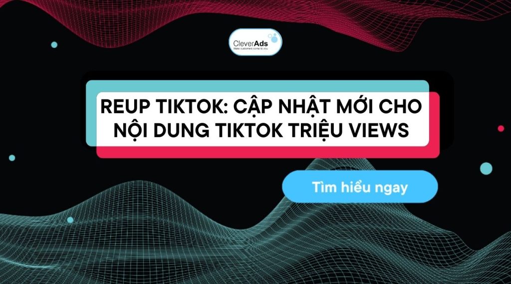 Reup TikTok: Cập nhật mới cho nội dung TikTok triệu views