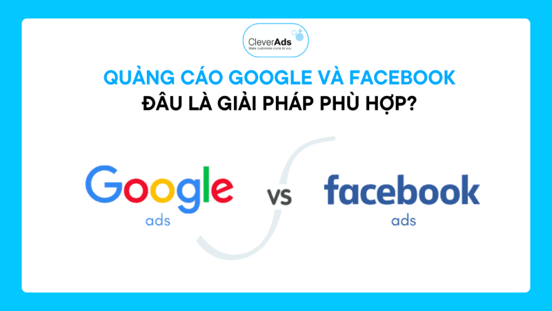 Quảng cáo Google và Facebook – Đâu là giải pháp phù hợp?