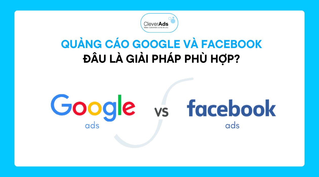 Quảng cáo Google và Facebook – Đâu là giải pháp phù hợp?
